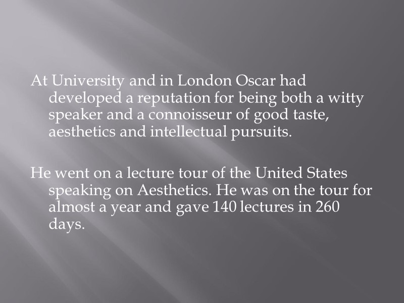 At University and in London Oscar had developed a reputation for being both a